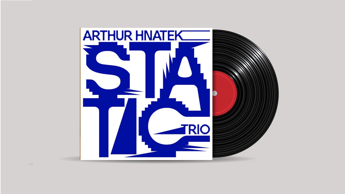 www.thewickedsound.com Album Picks Jazz Arthur Hnatek Trio – Static [Whirlwind]