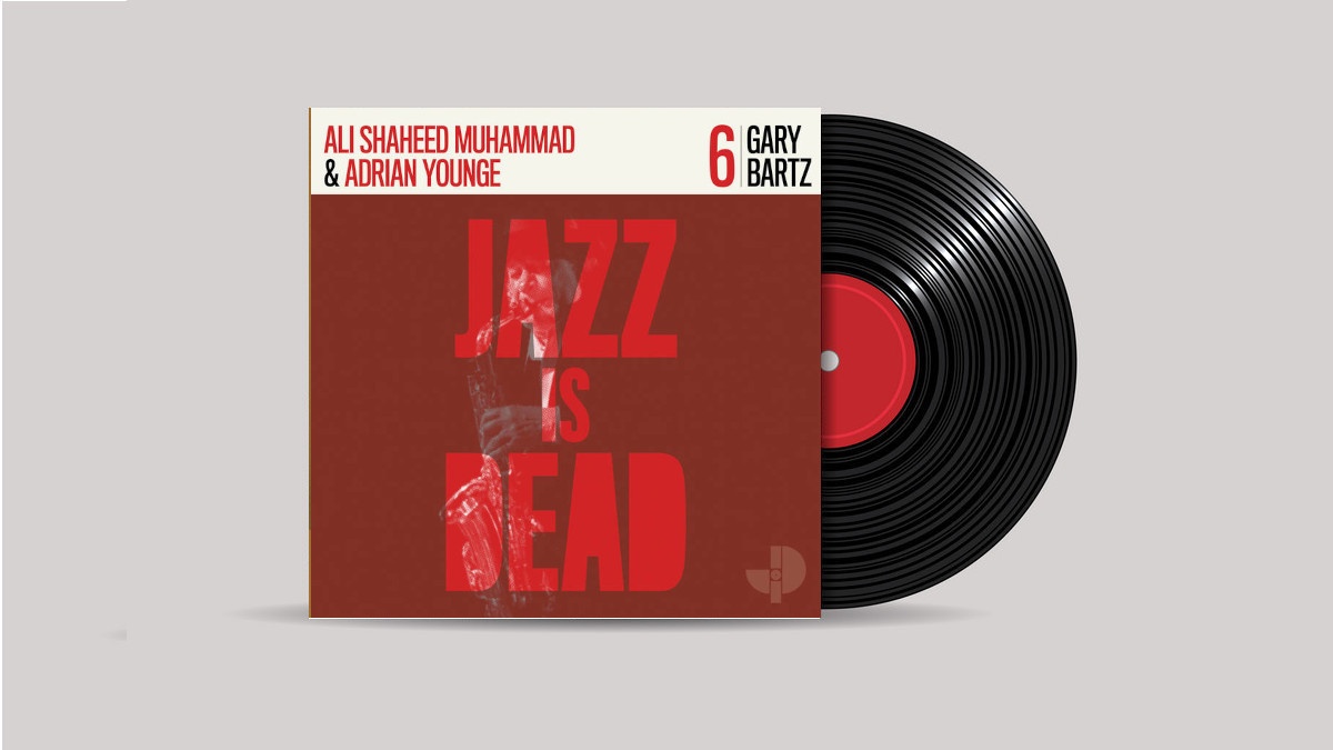 www.thewickedsound.com Album Picks Jazz Gary Bartz, Adrian Younge, Ali Shaheed Muhammad Gary Bartz JID006 [Jazz Is Dead]