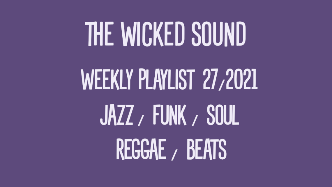 The Wicked Sound Weekly Playlist 27 2021 Jazz Funk Soul