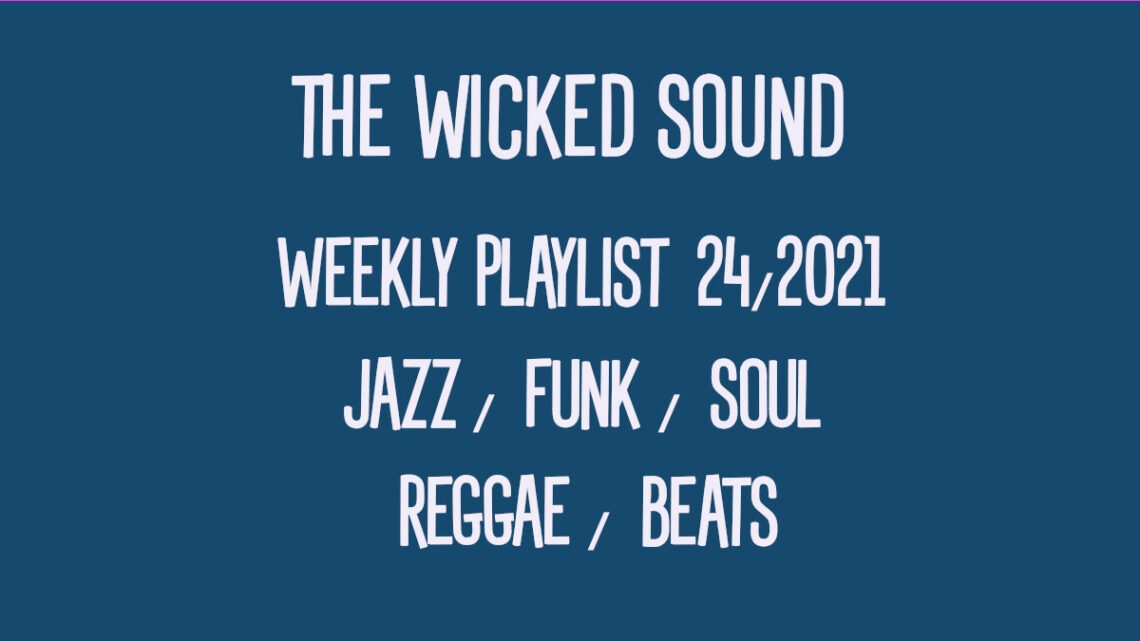 The-Wicked-Sound-Weekly-Playlist-24-2021 Jazz Funk Soul Reggae Beats