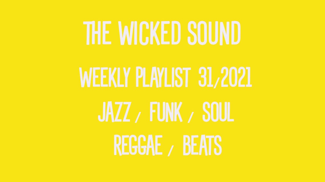The Wicked Sound Weekly Playlist 31 2021 Jazz Funk Soul Beats